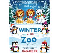 WINTER AT THE ZOO An Interactive COLORING BOOK FOR KIDS WITH ADHD AND AUTISM: Calming and Fun: A Coloring Adventure with 50 Cute Animals