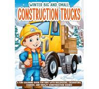 WINTER BIG AND SMALL CONSTRUCTION TRUCKS: A Fun Coloring Book for Kids with Bulldozers, Excavators, Loaders, and Snowy Construction Scenes