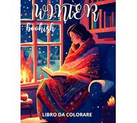 Winter Bookish: Libro da Colorare Invernale e Accogliente per Donne che Amano Leggere | 25 Scene Bookish, Atmosfere Rilassanti e Innevate, Perfetto come Regalo di Natale