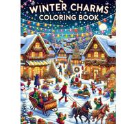 Winter Charms Coloring Book: Chilled Beauty, Revel In Winter's Tranquil Moments, Bringing To Life Snowy Vistas, Icy Patterns, And Warm Fireside Scenes With Every Shade