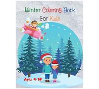 Winter Coloring Book For Kids: Find And Color ,Who Is The Fastest And Much More Activities - Ages 4-10