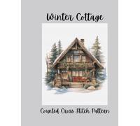 Winter Cottage: A Cozy Counted Cross Stitch Pattern