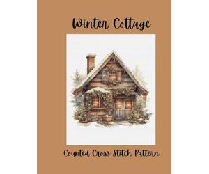 Winter Cottage: A Cozy Counted Cross Stitch Pattern