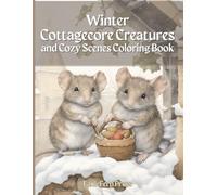 Winter Cottagecore Creatures and Cozy Scenes Coloring Book: A Coloring Book for Kids and Adults, Full of 40 WhimsicalGrayscale Cottage Core ... Decorations, Christmas Gift Scenes, and more