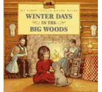 Winter Days in the Big Woods, My First Little House Picture Books
