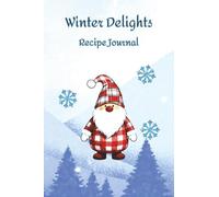 Winter Delights Recipe Journal: Blank Notebook to Record Your Lovely Seasonal Creations