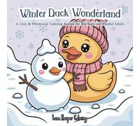 Winter Duck Wonderland: A Whimsical Rubber Duck Coloring Book for Adults • Relaxing Winter Scenes, Cute Ducks & Cozy Seasonal Coloring Pages