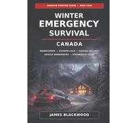Winter Emergency Survival - Canada: Snowstorms - Extreme Cold - Heating Failures - Vehicle Emergencies - Stranded at home