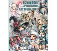 Winter Ephemera For art Journaling ATC's & Card Making Flowers & Fairies EDITION: A book with 170+ Images To Cut Out, Glue and Collage for Junk Journals, Mixed Media & Scrapbook
