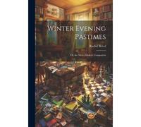 Winter Evening Pastimes; Or, The Merry-Maker's Companion
