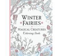 Winter Fairies & Magical Creatures - Coloring Book: Enchanting Winter Fairyland Adventures • Cute Fairies, Snow Gnomes & Magical Creatures • Coloring Book
