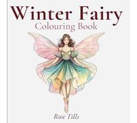 Winter Fairy: A Cosy Cottage core Fairy Colouring Adventure - Snowy Scenes, Enchanted Fairy Homes, Winter Animals & Magical Whimsy