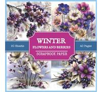 Winter Flowers and Berries Scrapbook Paper: 40 Vintage Style Snowy Winter Themed Images for Scrapbooking, Collage Making, Paper Crafts, Art Journaling