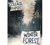 Winter Forest Collage Papers: 20 Decorative craft Papers for scrapbooking, Mixed Media & Junk Journals, Altered Books and more.