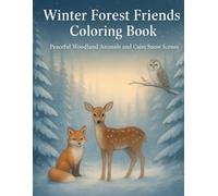 Winter Forest Friends Coloring Book: Peaceful Woodland Animals and Calm Snowy Scenes