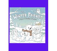 Winter Friends A Story & Coloring Adventure: A Heartwarming Winter Story, Fun Coloring Pages, and Holiday Magic for Kids Ages 3-8