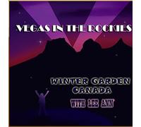 WINTER GARDEN CANADA - Vegas in the Rockies (feat. Lee Ann)