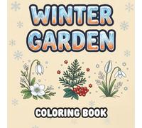 Winter Garden Coloring Book for Adults: Winter Garden Flowers, Botanical Plants, Floral Garden Designs, Delicate Blooms and Detailed Coloring Pages for Relaxation, Stress Relief and Mindful Coloring