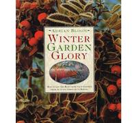 Winter Garden Glory: How to Get the Best from Your Garden from Autumn Through to Spring