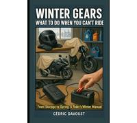 Winter Gears: What to Do When You Can’t Ride: From Storage to Spring: A Rider’s Winter Manual
