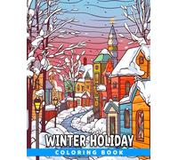 Winter Holiday Coloring Book: 30 High-Quality Christmas Coloring Pictures To Relax And Enjoy. Perfect Gift For Kids, Teens, And Anyone Who Loves The Holiday Season.