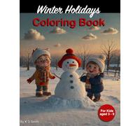 Winter Holidays Coloring Book: Coloring Book for kids aged 3 - 9 with the theme of Winter Holidays including a Snowman, Christmas tree, ice skating, ... Gift for Vocations, Holidays & Christmas time