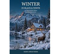 Winter in Black & White: 100 Extra-Realistic Winter Colouring Illustrations of Snowy Landscapes, Wildlife, Cosy Cottages and Nature for Adults