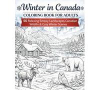 Winter in Canada Coloring Book for Adults: 50 Relaxing Snowy Landscapes, Canadian Wildlife, Cozy Cabins & Winter Nature Scenes for Stress Relief and Mindfulness