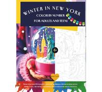 Winter In New York. Color by Number for Adults and Teens: A Winter Scenes Coloring Book for Adults and Teens - Celebrate the Magic of Winter in New York with Over 50 Color-by-Number Designs