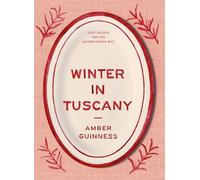 Winter in Tuscany: Amber Guinness brings the heart of Tuscany's cosy autumnal and wintry flavours to your kitchen