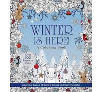 Winter Is Here! a Coloring Book: Color the Season of Snowy Scenes and Cozy Firesides - over 100 Pages to Color