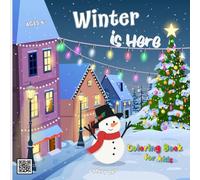 WINTER IS HERE -COLORING BOOK FOR KIDS: The Ultimate Winter Holiday Coloring Book with 50 Cozy and Festive Scenes for Christmas and Beyond.