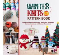Winter Knits Pattern Book: Cozy Knitting Projects for Hats, Headbands, Snowmen, Booties, Sweaters, and Holiday Decorations