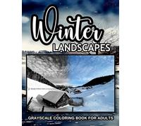 Winter Landscapes Grayscale Coloring Book For Adults: Adult Landscape Coloring Book in Grayscale for Relaxation.