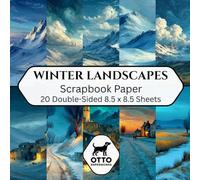 Winter Landscapes Scrapbook Paper: Double-Sided Craft Papers for Scrapbooking, Junk Journals, Card Making, Origami, DIY Projects and Mixed Media