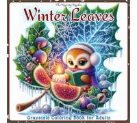 Winter Leaves Grayscale Coloring Book for Adults: Cozy Christmas Scenes Hidden Inside Winter Leaves - 52 Whimsical Grayscale Illustrations of Cute ... Mini Worlds for Relaxation and Creativity