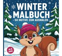 Winter Malbuch - 50 Motive zum Ausmalen - ab 4 Jahre: Geschenkidee und Zeitvertreib - Lassen Sie Ihr Kind in die magische Welt des Winters eintauchen
