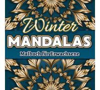 Winter Mandalas Malbuch für Erwachsene: Weihnachts-Mandalas: Kreative Schneeflockenmuster und schöne Zitate für entspannte Festtage