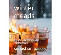 winter meads: a guide in to the world of making mead