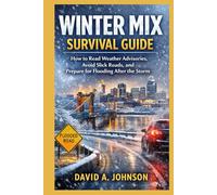 WINTER MIX SURVIVAL GUIDE: How to Read Weather Advisories, Avoid Slick Roads, and Prepare for Flooding After the Storm
