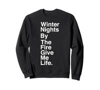 Winter Nights by The Fire Give Me Life Quote Sweatshirt