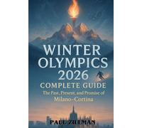 Winter Olympics 2026 Complete Guide: The Past, Present, and Promise of Milano-Cortina