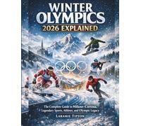 Winter Olympics 2026 Explained: The Complete Guide to Milano-Cortina, Legendary Sports, Athletes, and Olympic Legacy