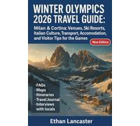 Winter Olympics 2026 Travel Guide: Milan & Cortina: Venues, Ski Resorts, Italian Culture, Transport, Accommodation, and Visitor Tips for the Games