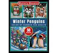 Winter Penguins Mystery Mosaic Color by Number for Adults: Relaxing Cold Weather Christmas Coloring Book with 50+ Snowy Wildlife and Seasonal Art