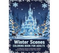 Winter Scenes Coloring Book for Adults: A Collection of Snowy Landscapes, Holiday Scenes & Winter Magic to Calm Your Mind