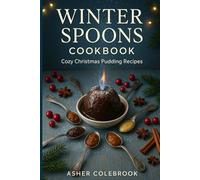 WINTER SPOONS COOKBOOK:: COZY CHRISTMAS PUDDING RECIPES