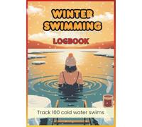 Winter Swimming Logbook: Track 100 Cold Water Sessions Including Dates, Duration, Mood and Conditions | 122 Pages | 7×10 In |