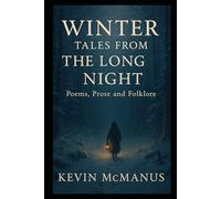 Winter Tales From The Long Night: Poems, Prose And Folklore