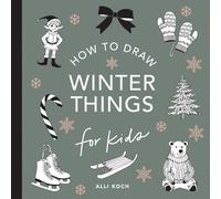 Winter Things: How to Draw Books for Kids with Christmas Trees, Elves, Wreaths, Gifts, and Santa Claus